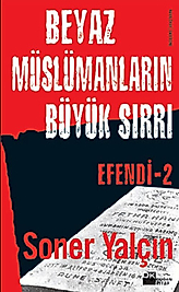 Beyaz Müslümanların Büyük Sırrı ( Efendi 2 ) - Soner Yalçın